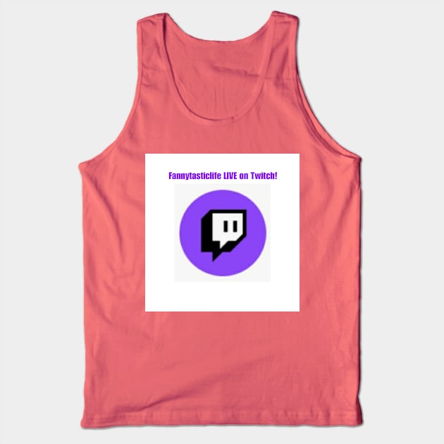 Fannytasticlife LIVE on Twitch Tank Top by Fannytasticlife